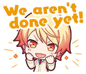 A stamp of Tsukasa Tenma saying "We aren't done yet!"